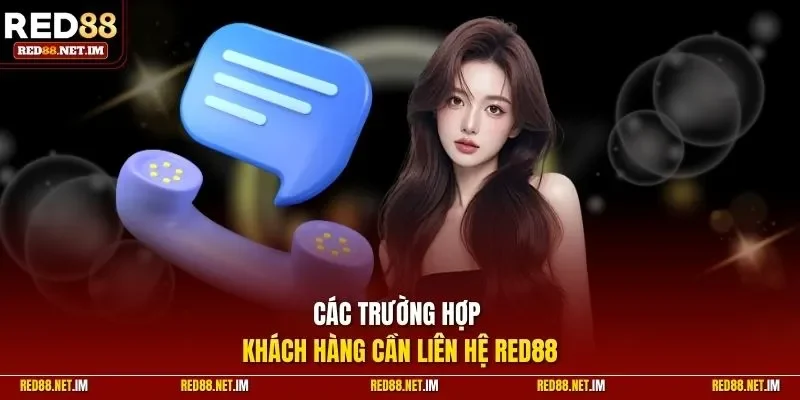Các trường hợp khách hàng cần liên hệ Red88