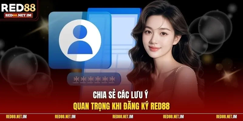 Chia sẻ các lưu ý quan trọng khi đăng ký Red88