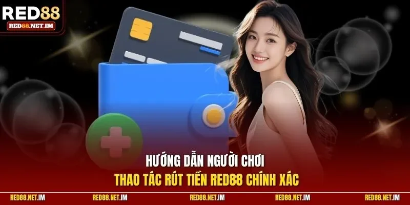 Hướng dẫn người chơi thao tác rút tiền tại Red88 chính xác