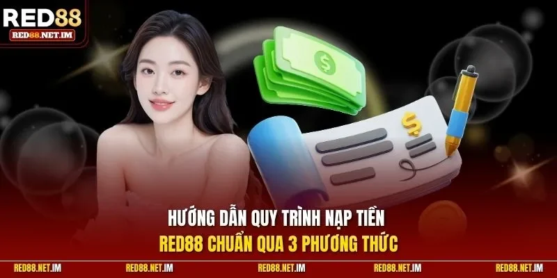 Hướng dẫn quy trình nạp tiền Red88 chuẩn qua 3 phương thức