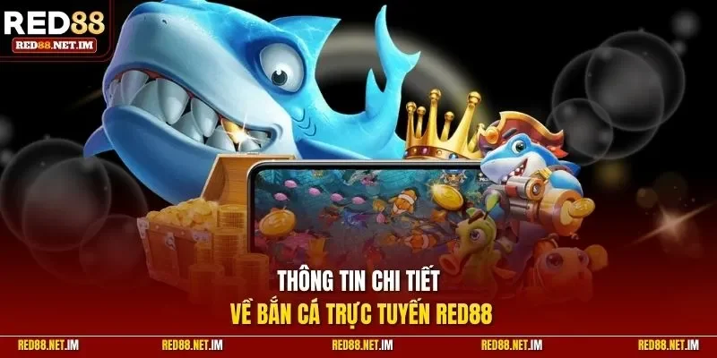 Thông tin chi tiết về bắn cá trực tuyến Red88