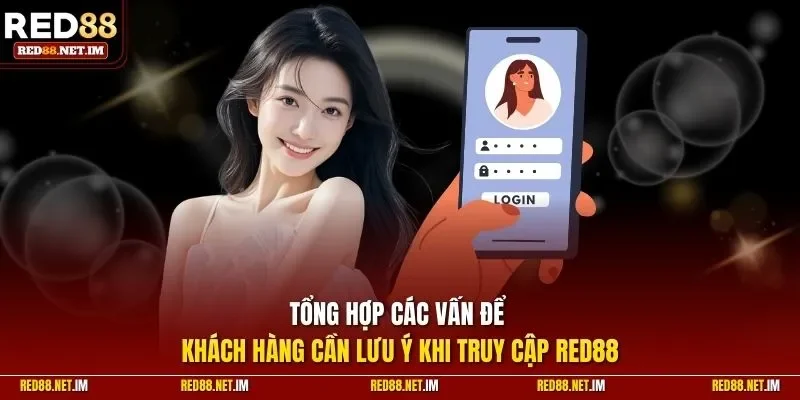 Tổng hợp các vấn đề khách hàng cần lưu ý khi truy cập Red88
